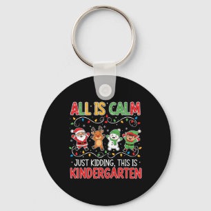 All Is Calm Just Kidding Kindergarten Teacher Xmas Key Ring