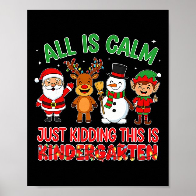 All Is Calm Just Kidding Kindergarten Teacher Xmas Poster (Front)