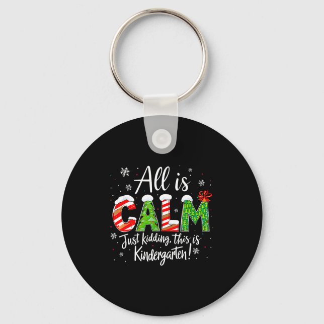 All Is Calm Just Kidding Teacher Christmas Kinderg Key Ring (Front)