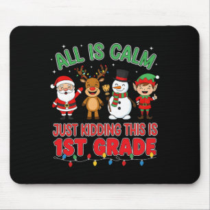 All Is Calm Just Kidding This Is 1st Grade Christm Mouse Mat