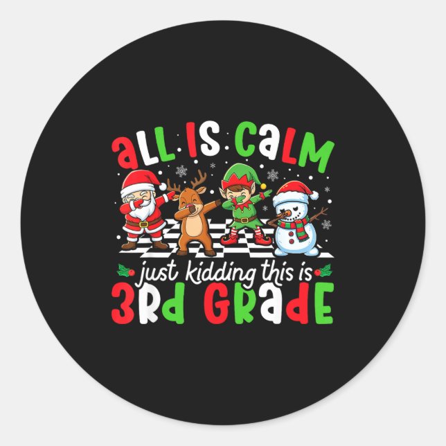 All Is Calm Just Kidding This Is 3rd Grade Christm Classic Round Sticker (Front)