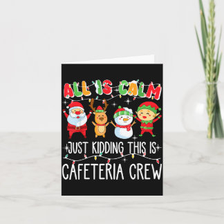 All Is Calm Just Kidding This Is Cafeteria Crew Xm Card