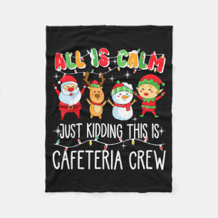 All Is Calm Just Kidding This Is Cafeteria Crew Xm Fleece Blanket