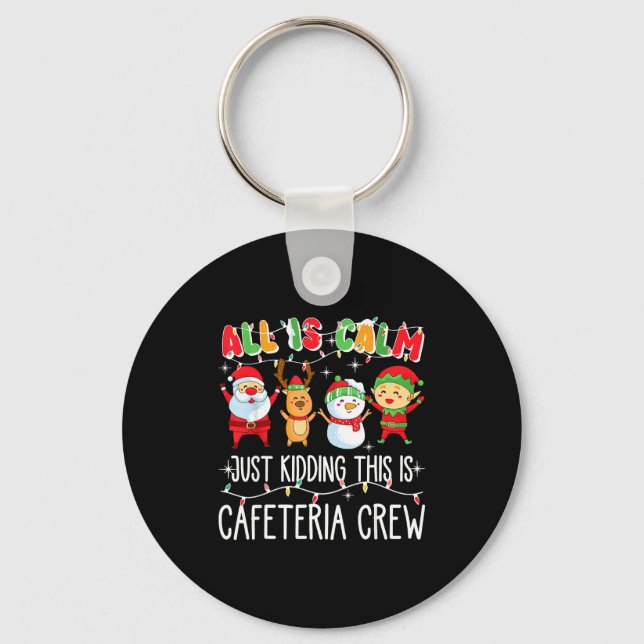 All Is Calm Just Kidding This Is Cafeteria Crew Xm Key Ring (Front)
