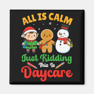 All Is Calm Just Kidding This Is Daycare Christmas Magnet