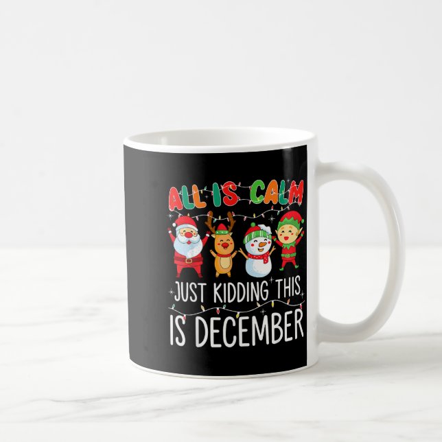 All Is Calm Just Kidding This Is December Funny Ch Coffee Mug (Right)