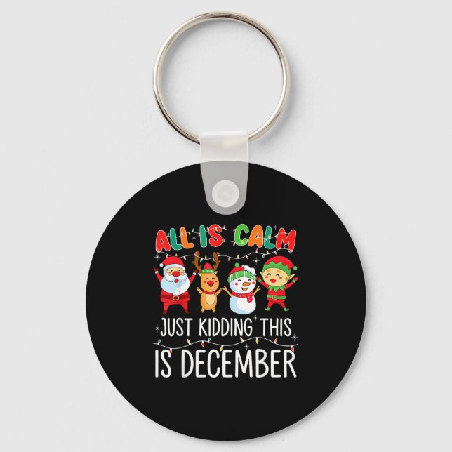 All Is Calm Just Kidding This Is December Funny Ch Key Ring (Front)