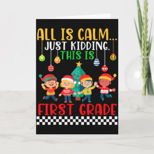 All Is Calm Just Kidding This Is First Grade Chris Card