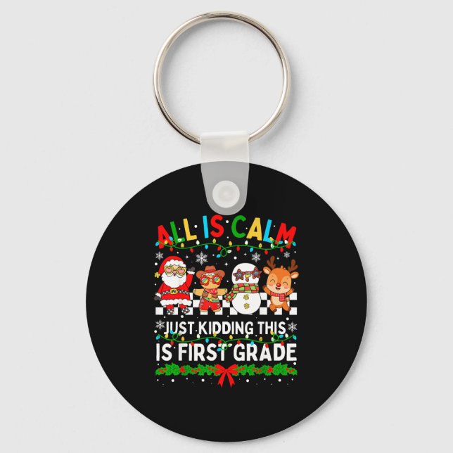 All Is Calm Just Kidding This Is First Grade Chris Key Ring (Front)