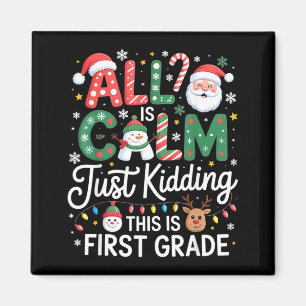 All Is Calm Just Kidding This Is First Grade Chris Magnet