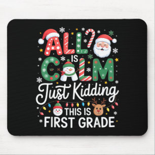 All Is Calm Just Kidding This Is First Grade Chris Mouse Mat