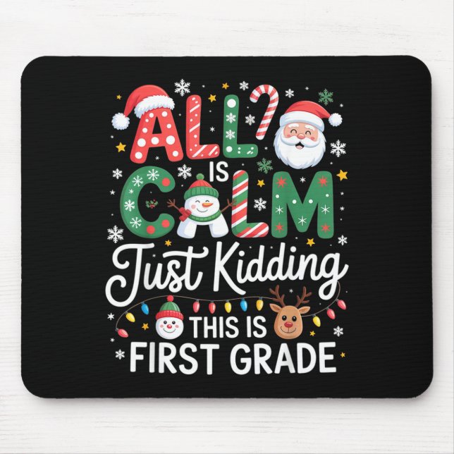 All Is Calm Just Kidding This Is First Grade Chris Mouse Mat (Front)