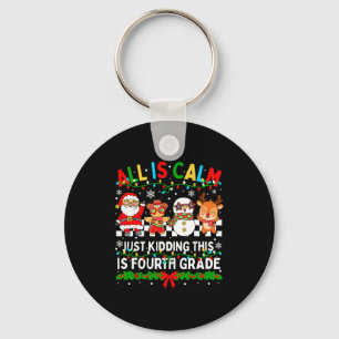 All Is Calm Just Kidding This Is Fourth Grade Chri Key Ring