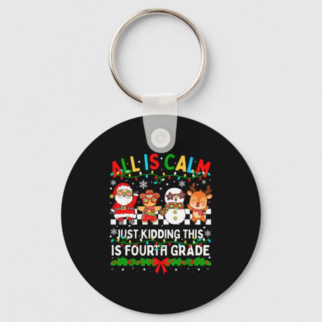 All Is Calm Just Kidding This Is Fourth Grade Chri Key Ring (Front)