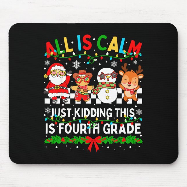 All Is Calm Just Kidding This Is Fourth Grade Chri Mouse Mat (Front)