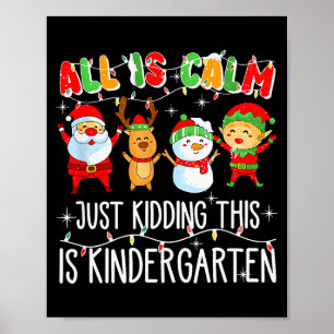 All Is Calm Just Kidding This Is Kindergarten _1 Poster