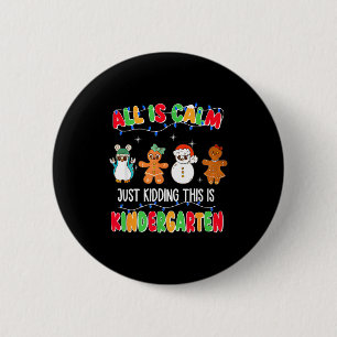 All Is Calm Just Kidding This Is Kindergarten Chri 6 Cm Round Badge