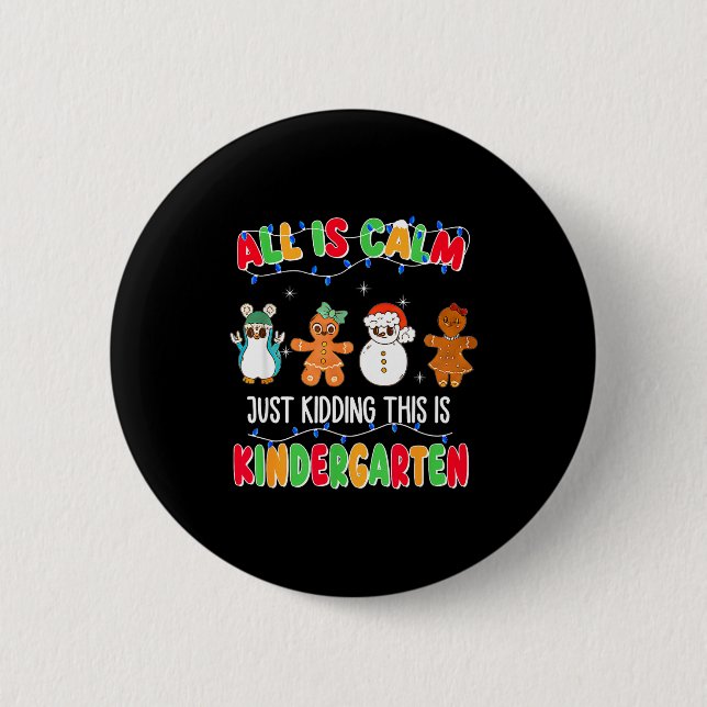 All Is Calm Just Kidding This Is Kindergarten Chri 6 Cm Round Badge (Front)