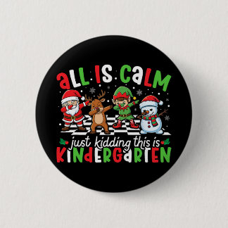 All Is Calm Just Kidding This Is Kindergarten Chri 6 Cm Round Badge