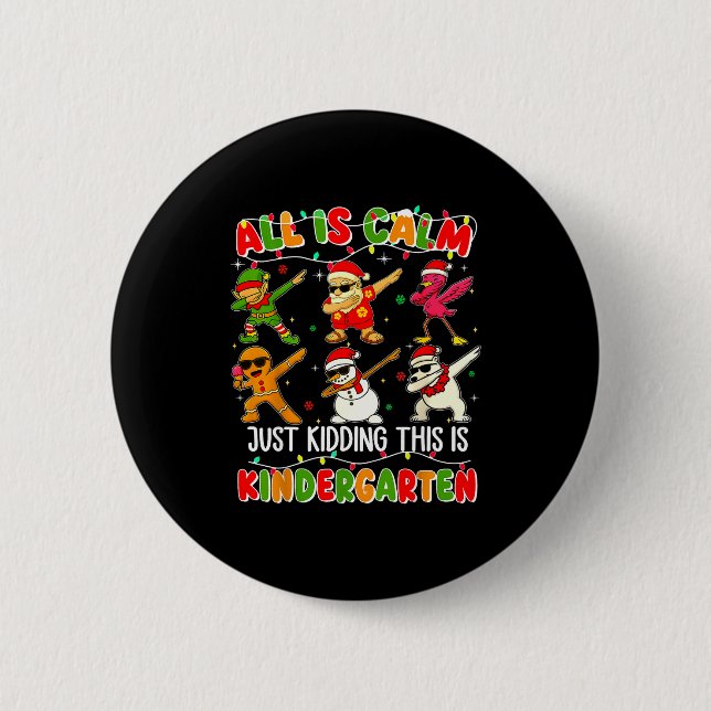 All Is Calm Just Kidding This Is Kindergarten Chri 6 Cm Round Badge (Front)