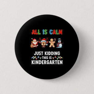 All Is Calm Just Kidding This Is Kindergarten Chri 6 Cm Round Badge