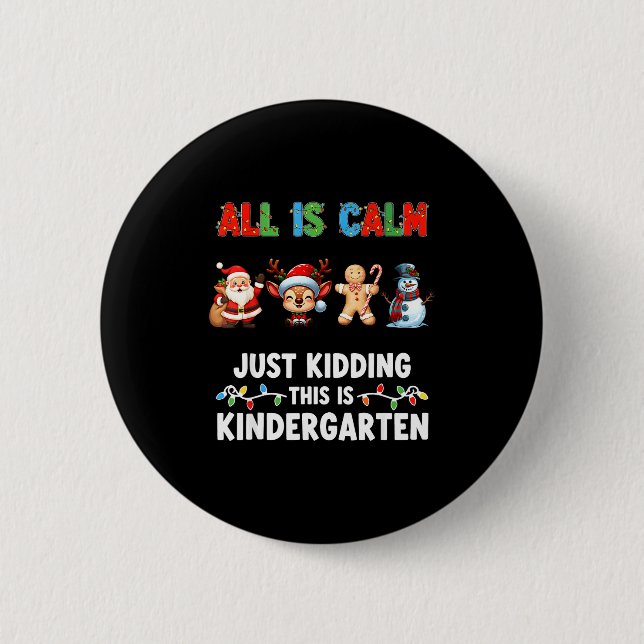All Is Calm Just Kidding This Is Kindergarten Chri 6 Cm Round Badge (Front)