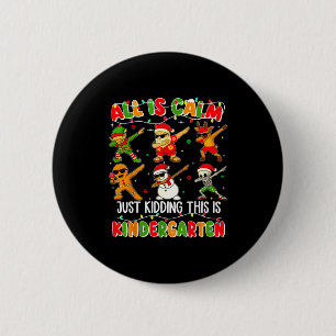 All Is Calm Just Kidding This Is Kindergarten Chri 6 Cm Round Badge