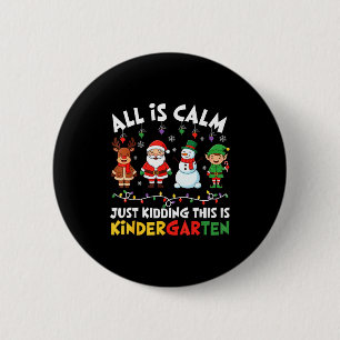 All Is Calm Just Kidding This Is Kindergarten Chri 6 Cm Round Badge