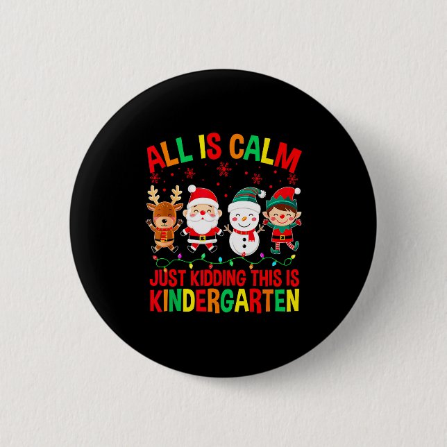 All Is Calm Just Kidding This Is Kindergarten Chri 6 Cm Round Badge (Front)