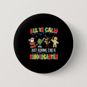 All Is Calm Just Kidding This Is Kindergarten Chri 6 Cm Round Badge