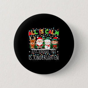 All Is Calm Just Kidding This Is Kindergarten Chri 6 Cm Round Badge