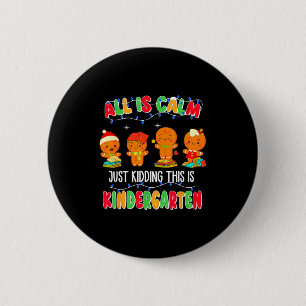 All Is Calm Just Kidding This Is Kindergarten Chri 6 Cm Round Badge
