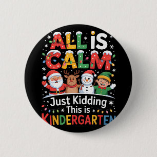 All Is Calm Just Kidding This Is Kindergarten Chri 6 Cm Round Badge
