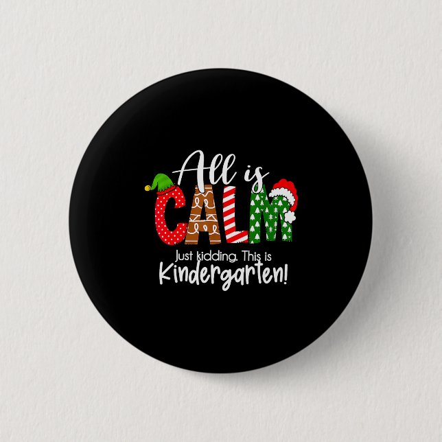 All Is Calm Just Kidding This Is Kindergarten Chri 6 Cm Round Badge (Front)