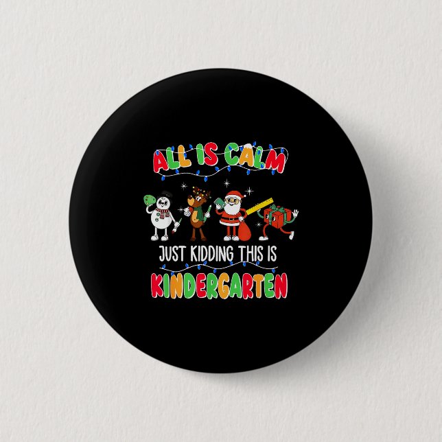 All Is Calm Just Kidding This Is Kindergarten Chri 6 Cm Round Badge (Front)