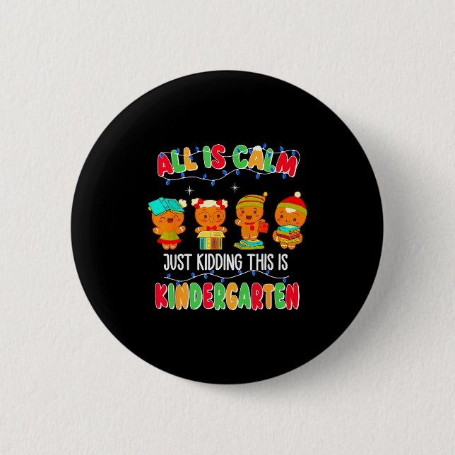 All Is Calm Just Kidding This Is Kindergarten Chri 6 Cm Round Badge (Front)