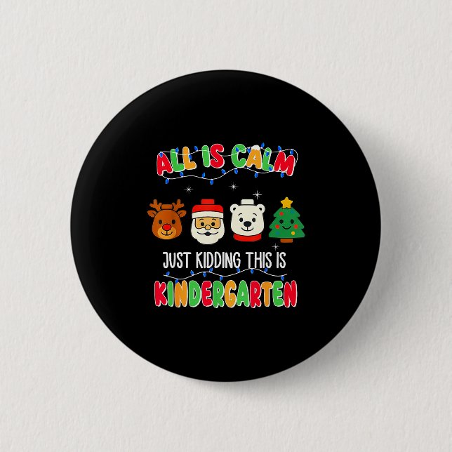 All Is Calm Just Kidding This Is Kindergarten Chri 6 Cm Round Badge (Front)