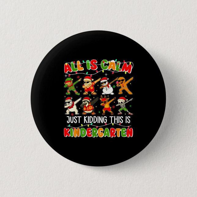 All Is Calm Just Kidding This Is Kindergarten Chri 6 Cm Round Badge (Front)