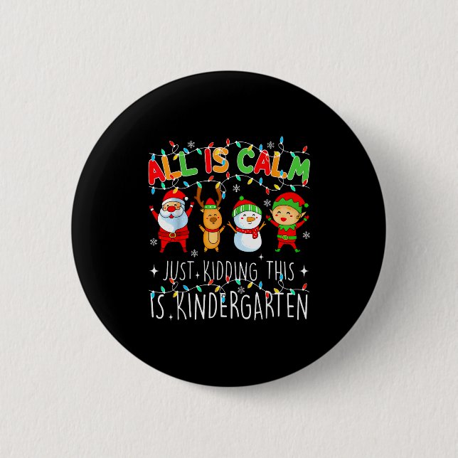 All Is Calm Just Kidding This Is Kindergarten Chri 6 Cm Round Badge (Front)