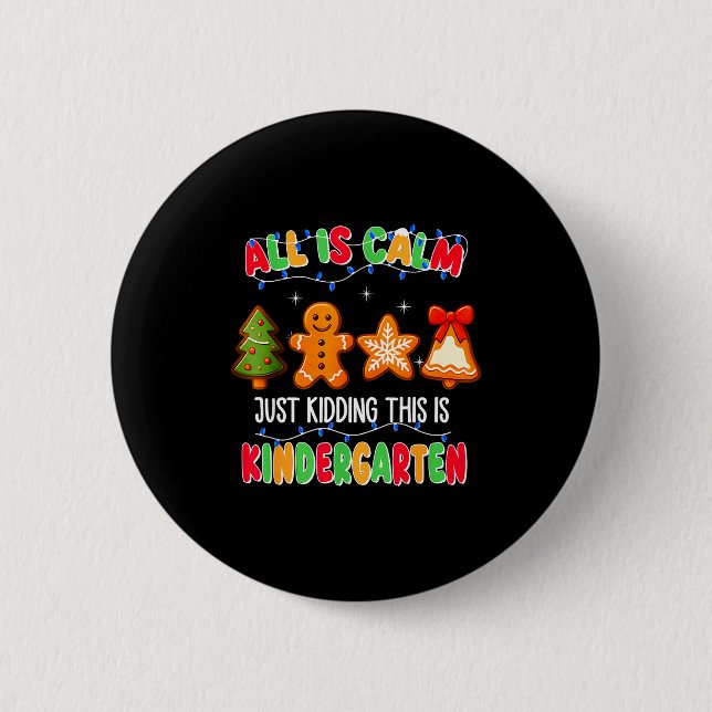 All Is Calm Just Kidding This Is Kindergarten Chri 6 Cm Round Badge (Front)