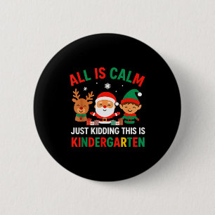 All Is Calm Just Kidding This Is Kindergarten Chri 6 Cm Round Badge