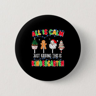 All Is Calm Just Kidding This Is Kindergarten Chri 6 Cm Round Badge