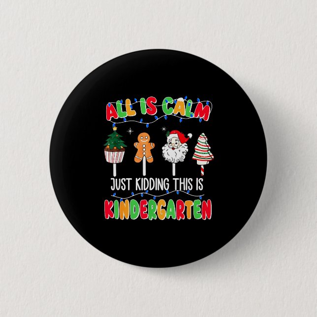 All Is Calm Just Kidding This Is Kindergarten Chri 6 Cm Round Badge (Front)