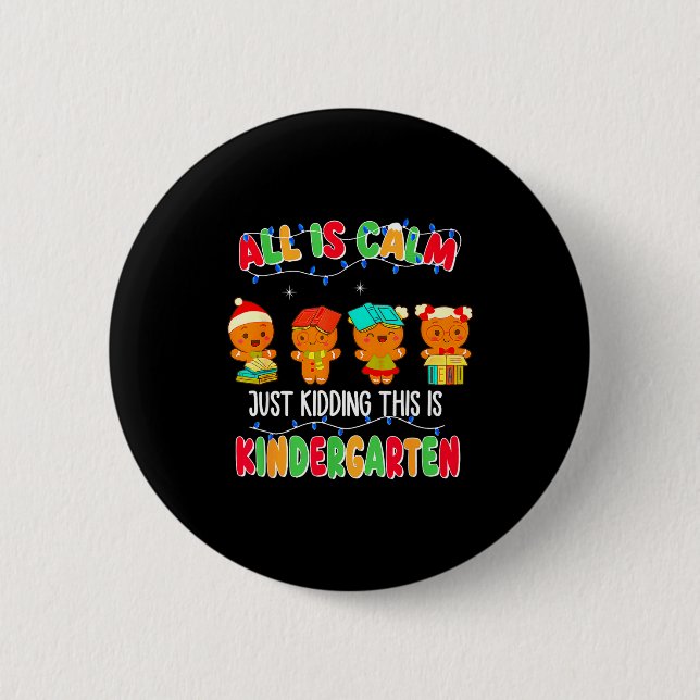 All Is Calm Just Kidding This Is Kindergarten Chri 6 Cm Round Badge (Front)