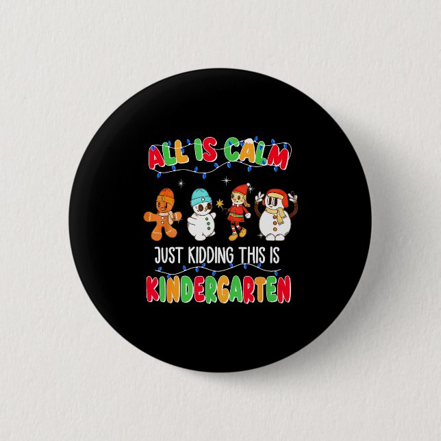 All Is Calm Just Kidding This Is Kindergarten Chri 6 Cm Round Badge (Front)