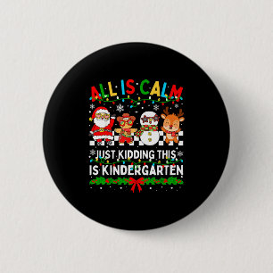 All Is Calm Just Kidding This Is Kindergarten Chri 6 Cm Round Badge