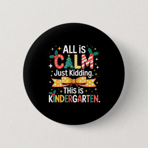 All Is Calm Just Kidding This Is Kindergarten Chri 6 Cm Round Badge