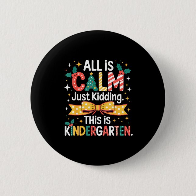 All Is Calm Just Kidding This Is Kindergarten Chri 6 Cm Round Badge (Front)