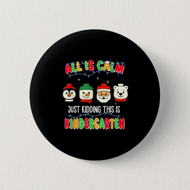 All Is Calm Just Kidding This Is Kindergarten Chri 6 Cm Round Badge (Front)