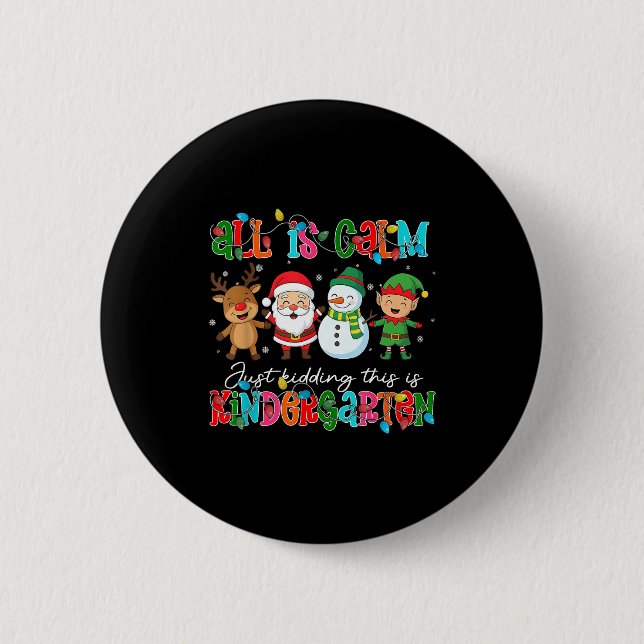 All Is Calm Just Kidding This Is Kindergarten Chri 6 Cm Round Badge (Front)